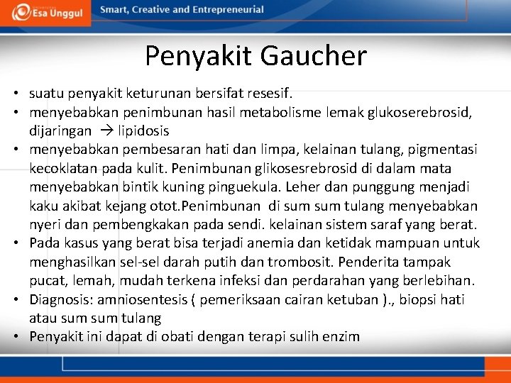 Penyakit Gaucher • suatu penyakit keturunan bersifat resesif. • menyebabkan penimbunan hasil metabolisme lemak