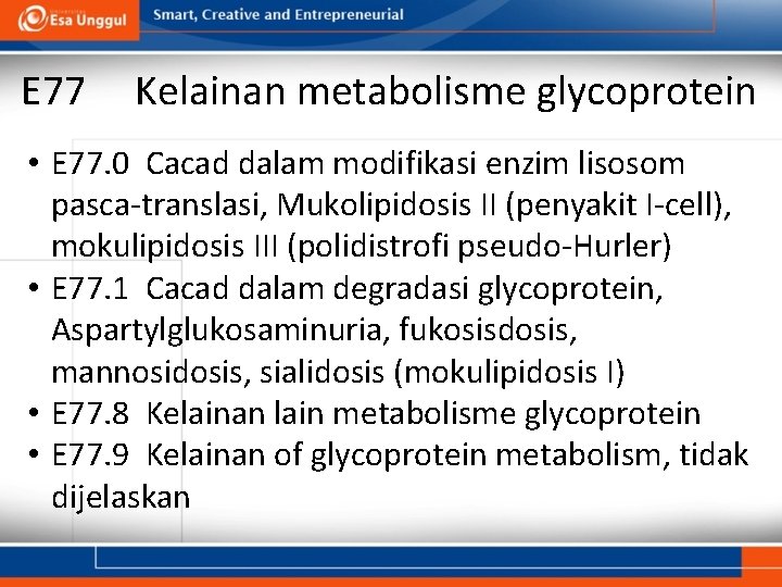 E 77 Kelainan metabolisme glycoprotein • E 77. 0 Cacad dalam modifikasi enzim lisosom