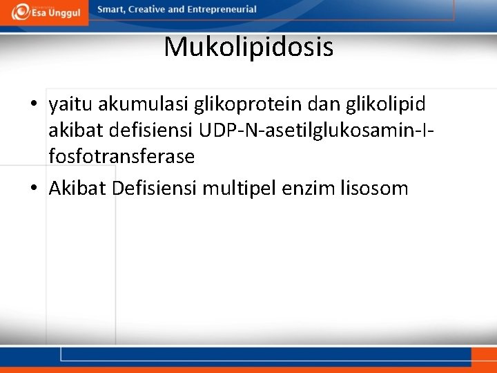 Mukolipidosis • yaitu akumulasi glikoprotein dan glikolipid akibat defisiensi UDP-N-asetilglukosamin-Ifosfotransferase • Akibat Defisiensi multipel
