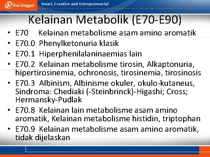 Kelainan Metabolik (E 70 -E 90) E 70 Kelainan metabolisme asam amino aromatik E
