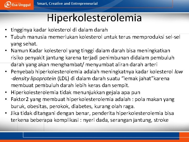 Hiperkolesterolemia • tingginya kadar kolesterol di dalam darah • Tubuh manusia memerlukan kolesterol untuk