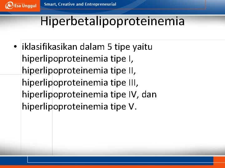 Hiperbetalipoproteinemia • iklasifikasikan dalam 5 tipe yaitu hiperlipoproteinemia tipe I, hiperlipoproteinemia tipe III, hiperlipoproteinemia