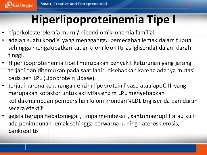 Hiperlipoproteinemia Tipe I • hiperkolesterolemia murni/ hiperkilomikronemia familial • adalah suatu kondisi yang mengganggu