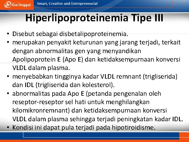 Hiperlipoproteinemia Tipe III • Disebut sebagai disbetalipoproteinemia. • merupakan penyakit keturunan yang jarang terjadi,