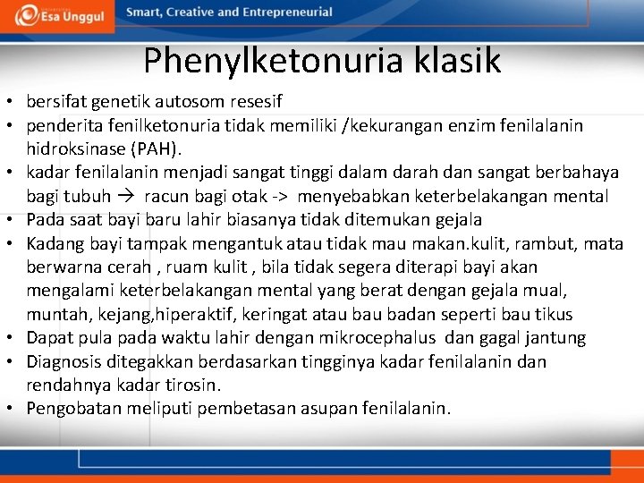 Phenylketonuria klasik • bersifat genetik autosom resesif • penderita fenilketonuria tidak memiliki /kekurangan enzim