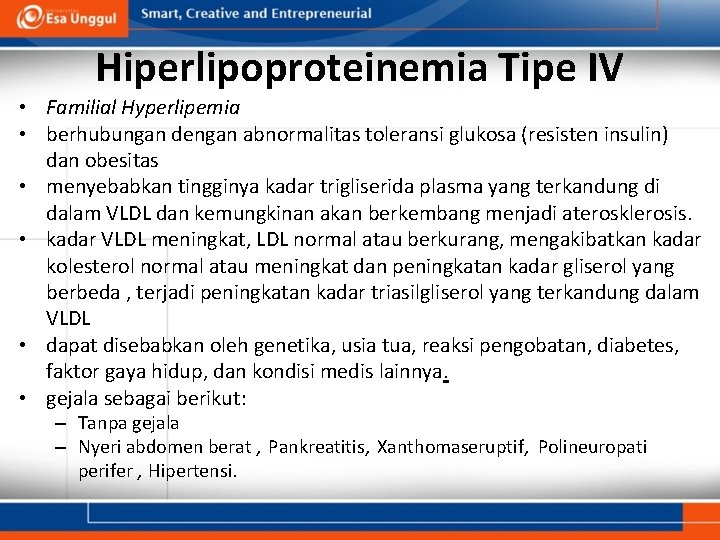 Hiperlipoproteinemia Tipe IV • Familial Hyperlipemia • berhubungan dengan abnormalitas toleransi glukosa (resisten insulin)