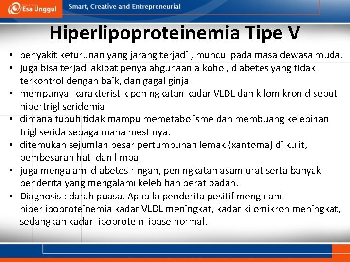 Hiperlipoproteinemia Tipe V • penyakit keturunan yang jarang terjadi , muncul pada masa dewasa