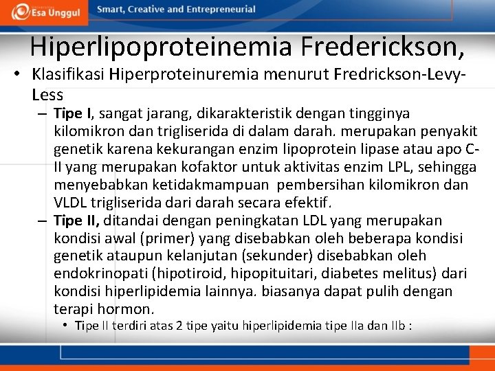Hiperlipoproteinemia Frederickson, • Klasifikasi Hiperproteinuremia menurut Fredrickson-Levy. Less – Tipe I, sangat jarang, dikarakteristik