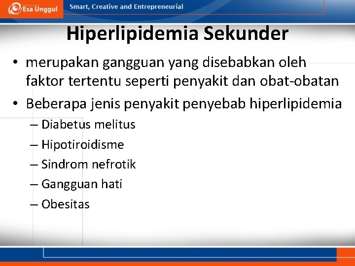 Hiperlipidemia Sekunder • merupakan gangguan yang disebabkan oleh faktor tertentu seperti penyakit dan obat-obatan