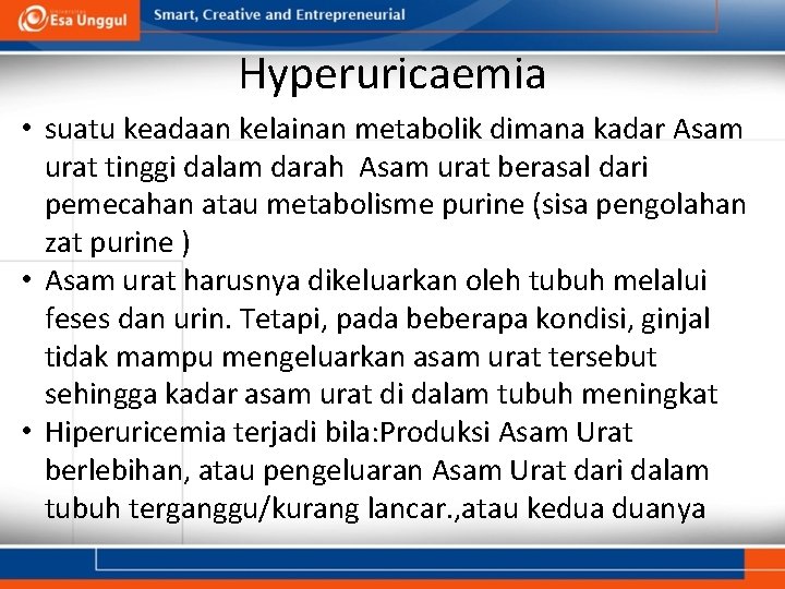 Hyperuricaemia • suatu keadaan kelainan metabolik dimana kadar Asam urat tinggi dalam darah Asam