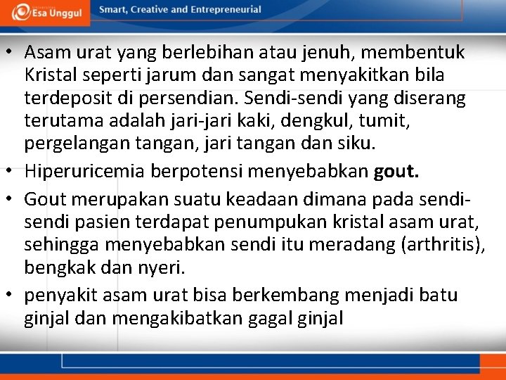  • Asam urat yang berlebihan atau jenuh, membentuk Kristal seperti jarum dan sangat