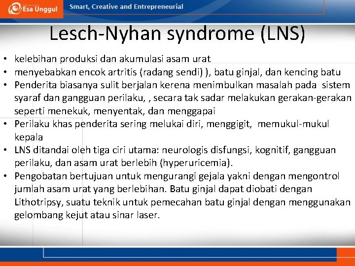 Lesch-Nyhan syndrome (LNS) • kelebihan produksi dan akumulasi asam urat • menyebabkan encok artritis