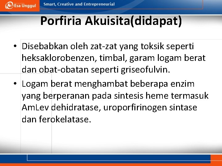 Porfiria Akuisita(didapat) • Disebabkan oleh zat-zat yang toksik seperti heksaklorobenzen, timbal, garam logam berat