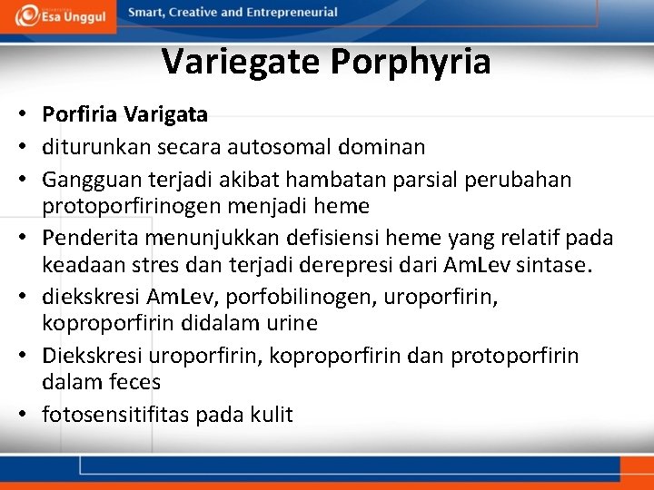 Variegate Porphyria • Porfiria Varigata • diturunkan secara autosomal dominan • Gangguan terjadi akibat