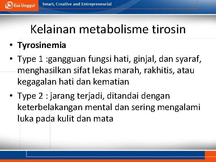 Kelainan metabolisme tirosin • Tyrosinemia • Type 1 : gangguan fungsi hati, ginjal, dan