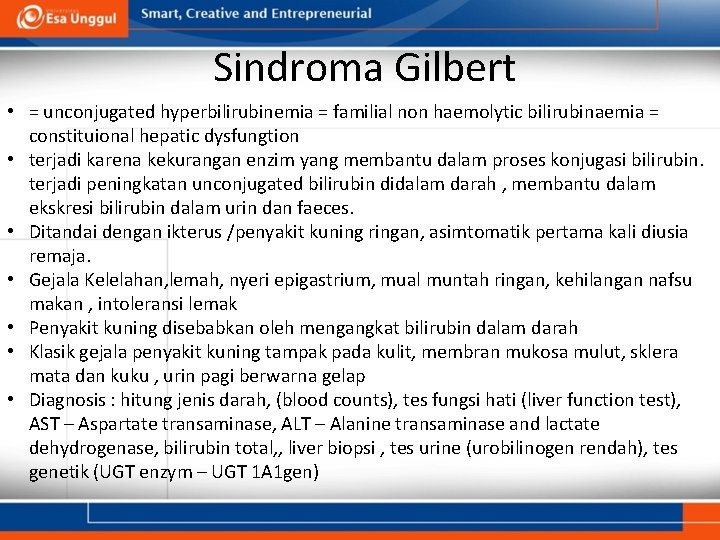 Sindroma Gilbert • = unconjugated hyperbilirubinemia = familial non haemolytic bilirubinaemia = constituional hepatic