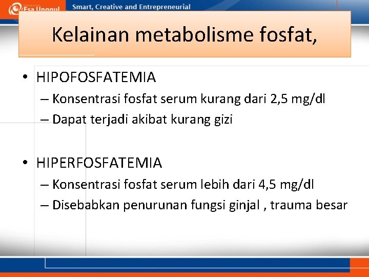 Kelainan metabolisme fosfat, • HIPOFOSFATEMIA – Konsentrasi fosfat serum kurang dari 2, 5 mg/dl