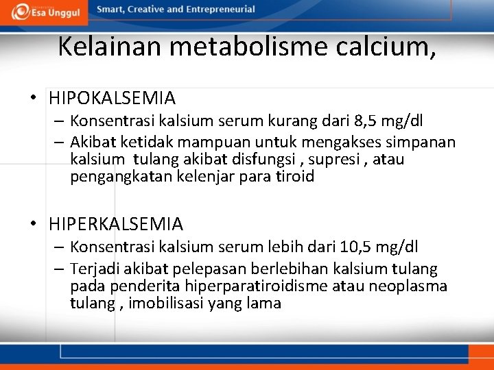 Kelainan metabolisme calcium, • HIPOKALSEMIA – Konsentrasi kalsium serum kurang dari 8, 5 mg/dl