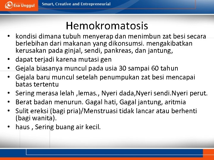 Hemokromatosis • kondisi dimana tubuh menyerap dan menimbun zat besi secara berlebihan dari makanan