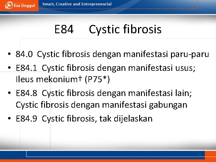 E 84 Cystic fibrosis • 84. 0 Cystic fibrosis dengan manifestasi paru-paru • E