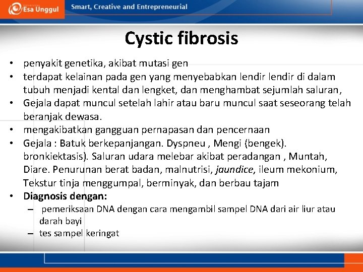 Cystic fibrosis • penyakit genetika, akibat mutasi gen • terdapat kelainan pada gen yang