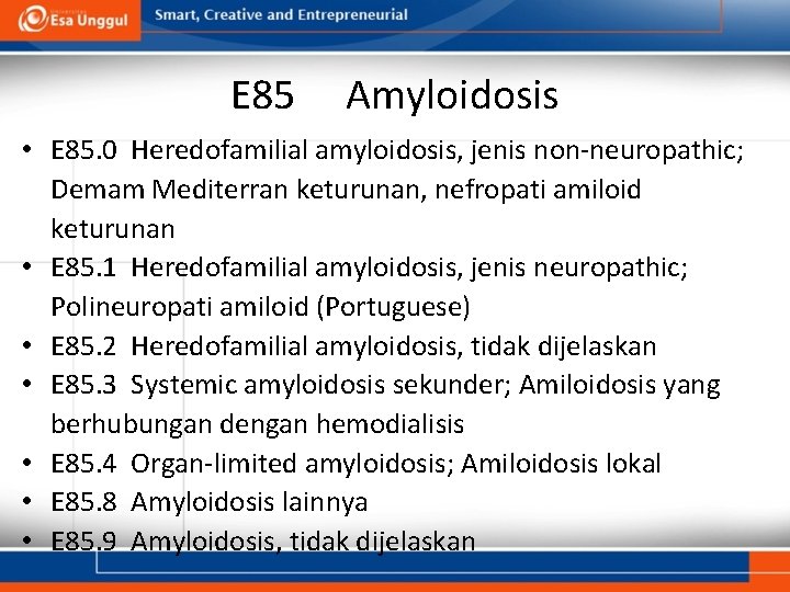 E 85 Amyloidosis • E 85. 0 Heredofamilial amyloidosis, jenis non-neuropathic; Demam Mediterran keturunan,