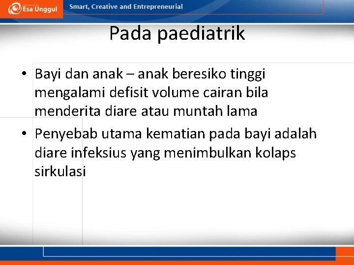 Pada paediatrik • Bayi dan anak – anak beresiko tinggi mengalami defisit volume cairan