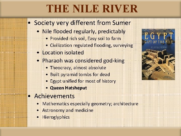 THE NILE RIVER • Society very different from Sumer • Nile flooded regularly, predictably