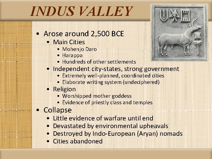 INDUS VALLEY • Arose around 2, 500 BCE • Main Cities • Mohenjo Daro
