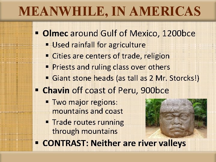 MEANWHILE, IN AMERICAS § Olmec around Gulf of Mexico, 1200 bce § § Used