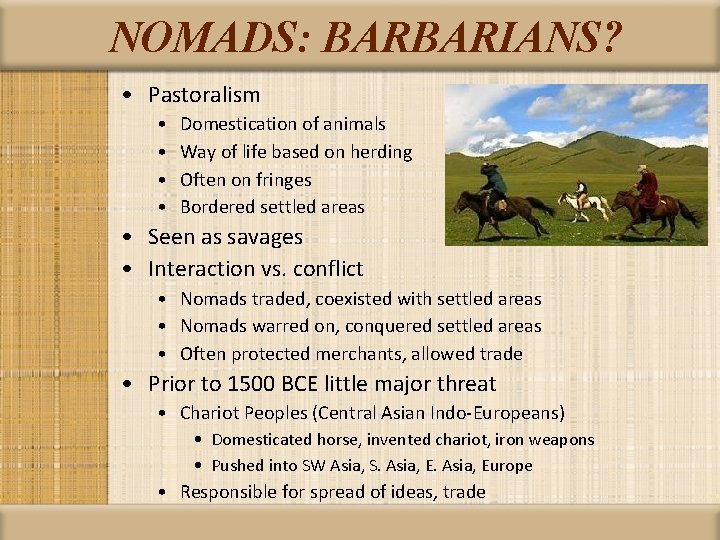 NOMADS: BARBARIANS? • Pastoralism • • Domestication of animals Way of life based on