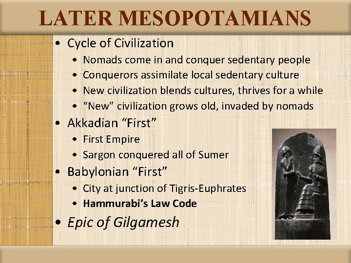 LATER MESOPOTAMIANS • Cycle of Civilization • • Nomads come in and conquer sedentary