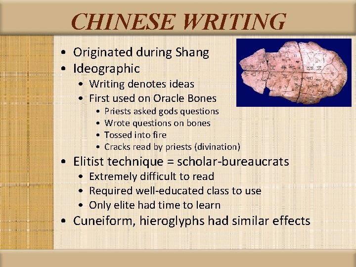 CHINESE WRITING • Originated during Shang • Ideographic • Writing denotes ideas • First