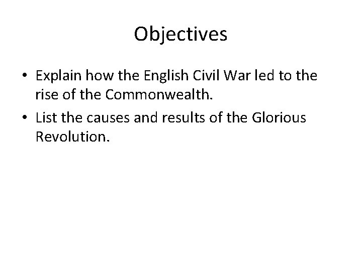 Objectives • Explain how the English Civil War led to the rise of the