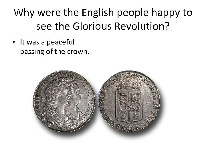 Why were the English people happy to see the Glorious Revolution? • It was