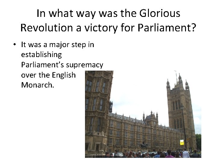 In what way was the Glorious Revolution a victory for Parliament? • It was