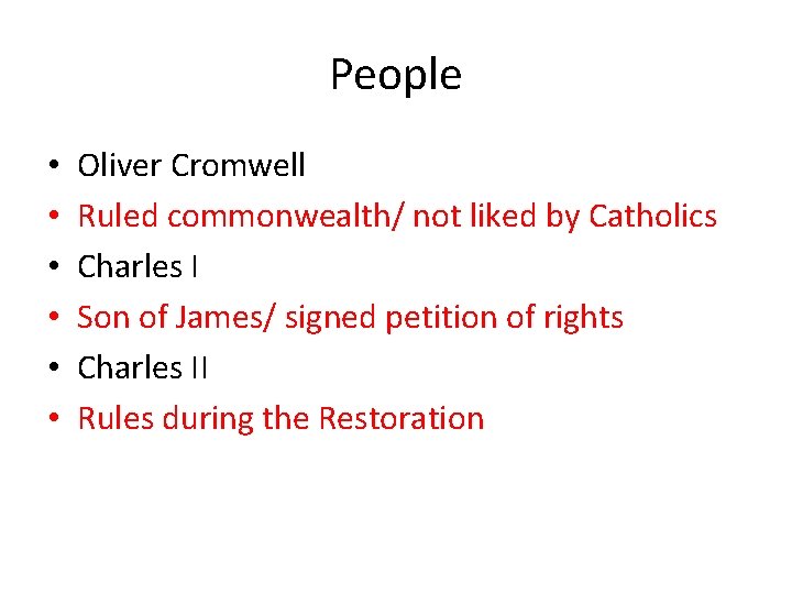 People • • • Oliver Cromwell Ruled commonwealth/ not liked by Catholics Charles I