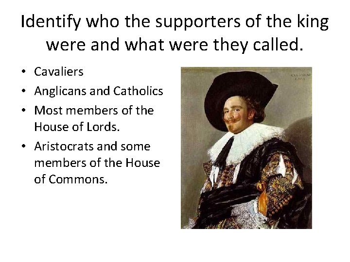 Identify who the supporters of the king were and what were they called. •