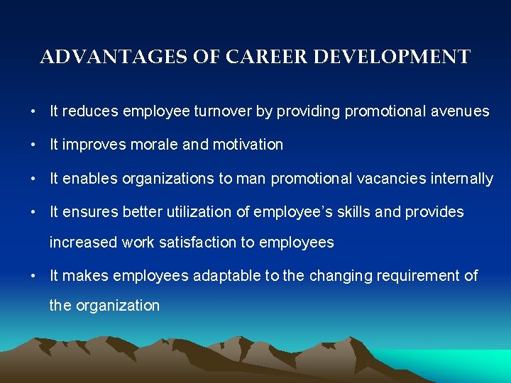 ADVANTAGES OF CAREER DEVELOPMENT • It reduces employee turnover by providing promotional avenues •