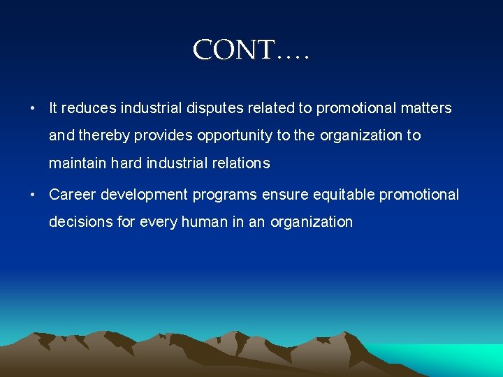 CONT…. • It reduces industrial disputes related to promotional matters and thereby provides opportunity