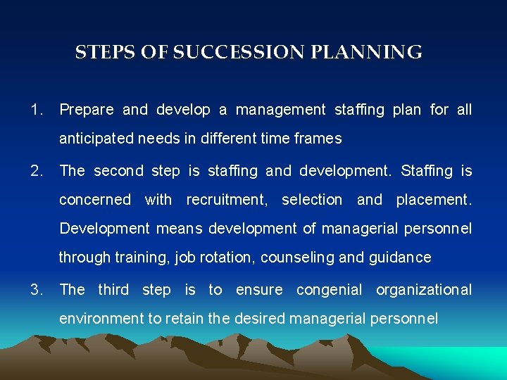 STEPS OF SUCCESSION PLANNING 1. Prepare and develop a management staffing plan for all