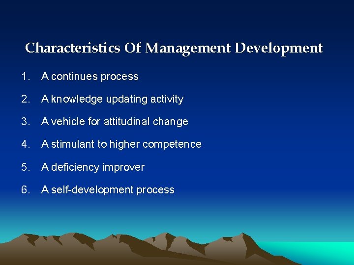 Characteristics Of Management Development 1. A continues process 2. A knowledge updating activity 3.