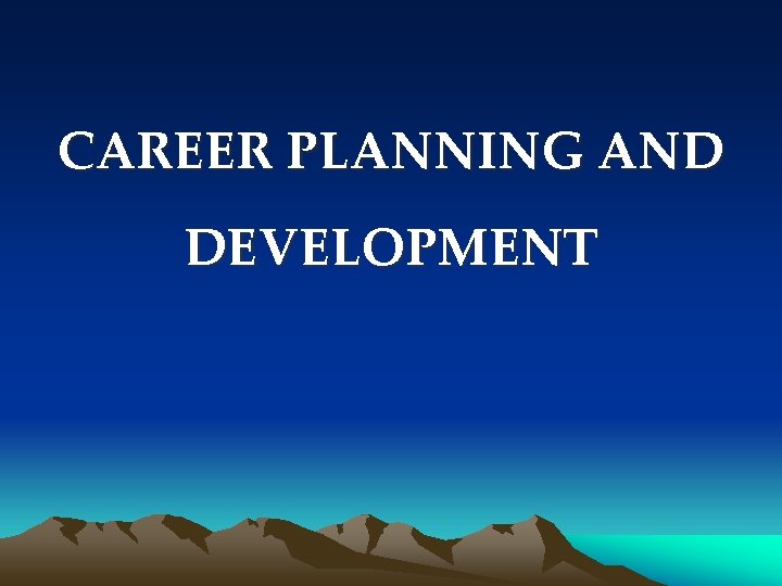 CAREER PLANNING AND DEVELOPMENT 