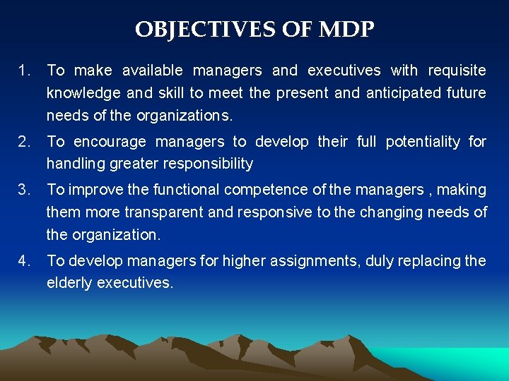 OBJECTIVES OF MDP 1. To make available managers and executives with requisite knowledge and