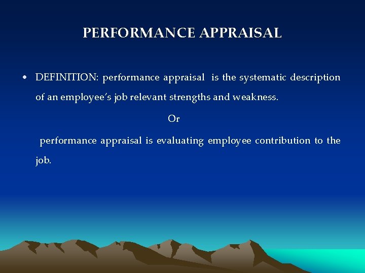 PERFORMANCE APPRAISAL • DEFINITION: performance appraisal is the systematic description of an employee’s job