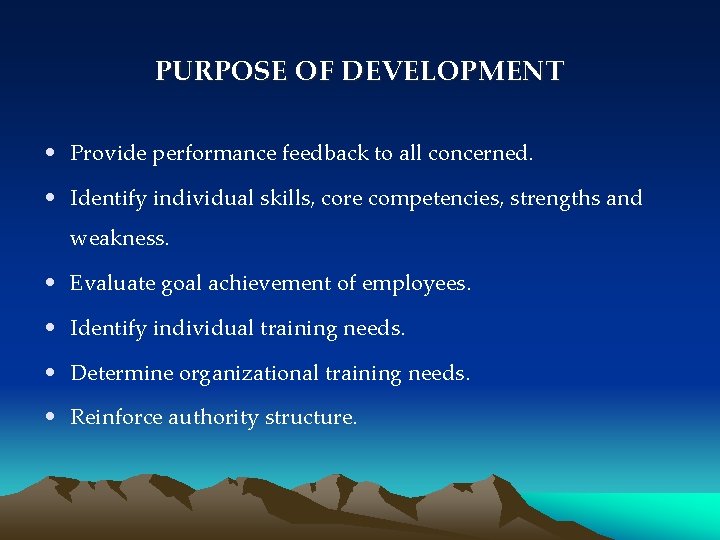 PURPOSE OF DEVELOPMENT • Provide performance feedback to all concerned. • Identify individual skills,