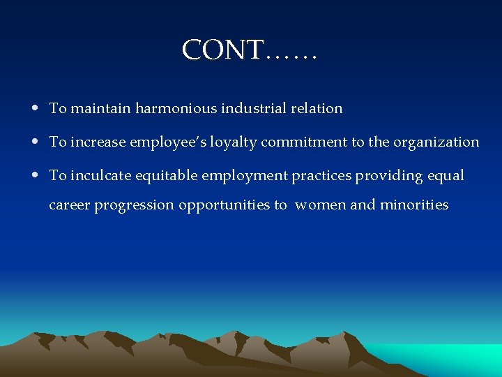CONT…… • To maintain harmonious industrial relation • To increase employee’s loyalty commitment to