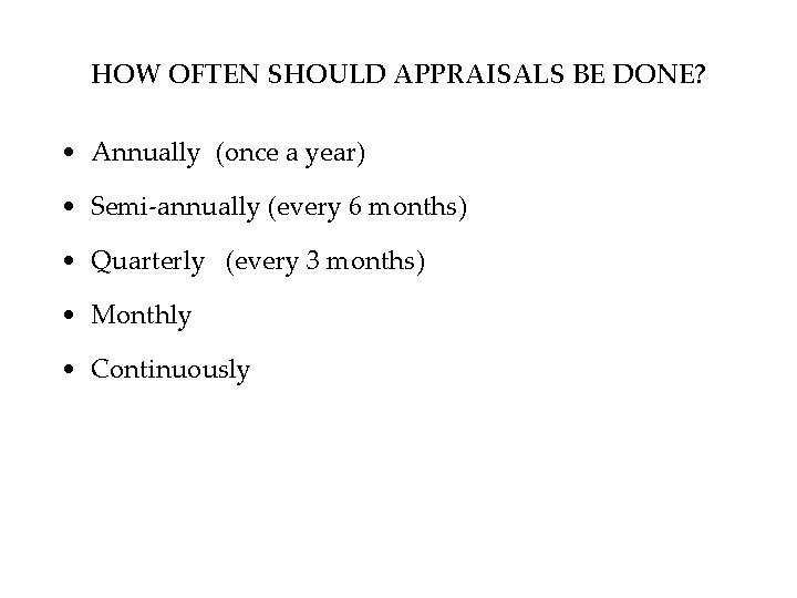 HOW OFTEN SHOULD APPRAISALS BE DONE? • Annually (once a year) • Semi-annually (every