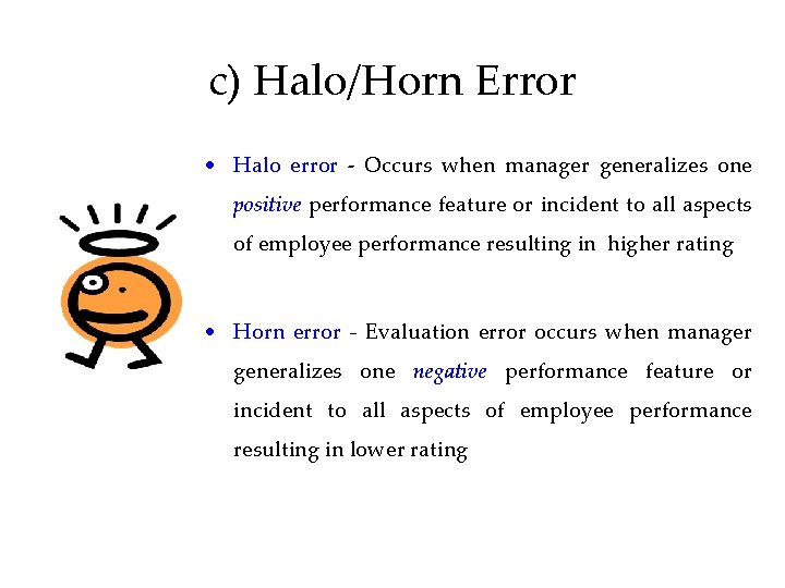 c) Halo/Horn Error • Halo error - Occurs when manager generalizes one positive performance
