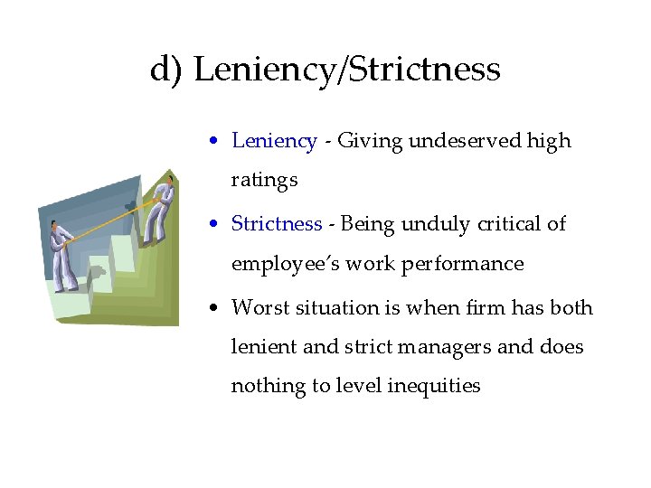 d) Leniency/Strictness • Leniency - Giving undeserved high ratings • Strictness - Being unduly